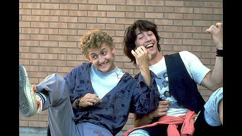 Bill and Ted Take Us on a Most Excellent Adventure.
