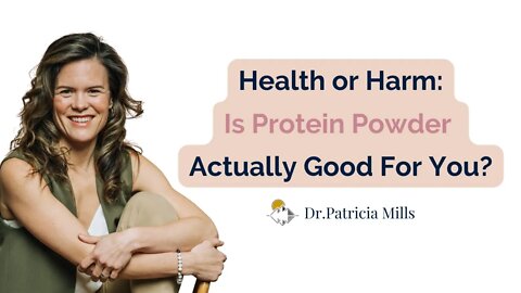 Health or Harm: Is Protein Powder Actually Good For Me? | Dr. Patricia Mills, Wholistic MD
