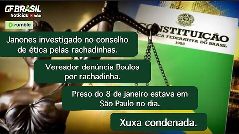 Casos de rachadinhas de Janones e Boulos. Preso do 8 de janeiro estava em SP no dia. Xuxa condenada!