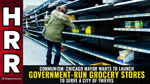 COMMUNISM: Chicago mayor wants to launch government-run grocery stores...