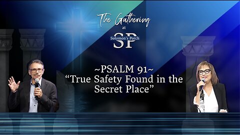 The Gathering at Solomon's Porch - Psalm 91 - True Safety Found in the Secret Place