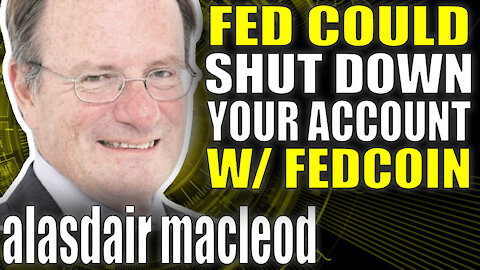Fed Could Shut Down Your Account w/ FedCoin | Alasdair MacLeod