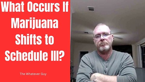 What Occurs If Marijuana Shifts to Schedule III?