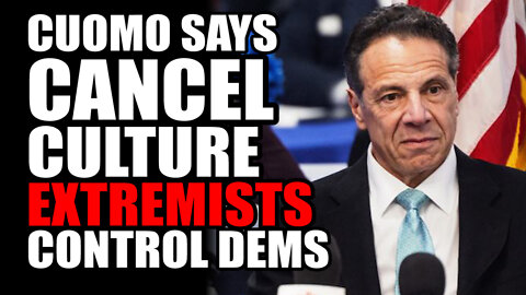 Cuomo Says CANCEL CULTURE Extremists Control Democrats