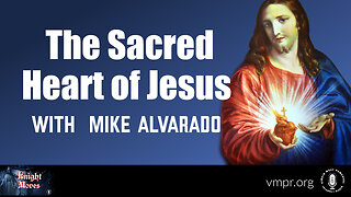 12 Jun 23, Knight Moves: The Sacred Heart of Jesus with Mike Alvarado