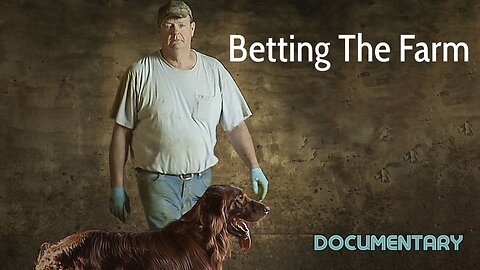 Documentary: Betting The Farm