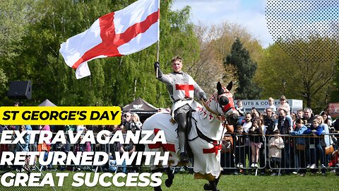 St George's Day extravaganza returned with great success | News Today | UK |