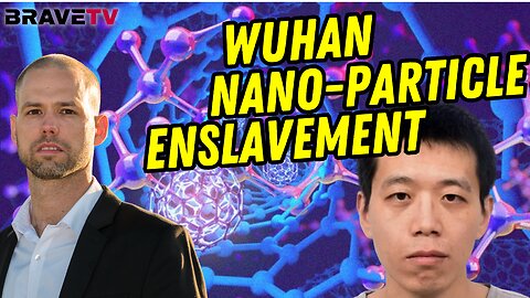 Brave TV - Aug 29, 2023 - Wuhan China University Graduate Studied Nanopartical Synthesis - Enslavement of Americans