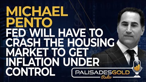 Michael Pento: Fed will have to Crash the Housing Market to get Inflation Under Control