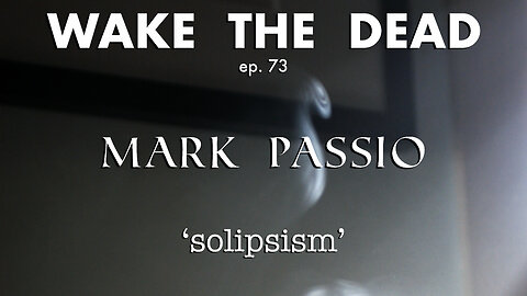 WTD ep.73 Mark Passio 'solipsism'