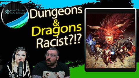 Ep#259 Dungeons & Dragons Racist??? | We're Offended You're Offended Podcast