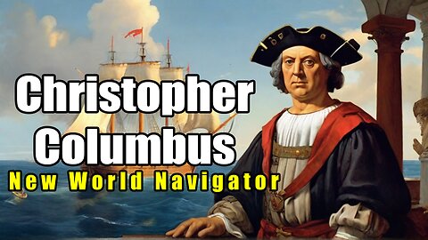 Christopher Columbus - The New World Navigator (1451 - 1506)
