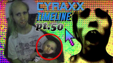 Cyraxx Timeline part 50