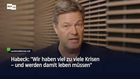 Habeck: "Wir haben viel zu viele Krisen – und werden damit leben müssen"