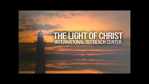 The Light Of Christ International Outreach Center - Live Stream -03/13/2022