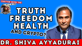 Truth, Freedom, Health, And Crypto? - Dr. Shiva Ayyadurai - Chattin with the Captain