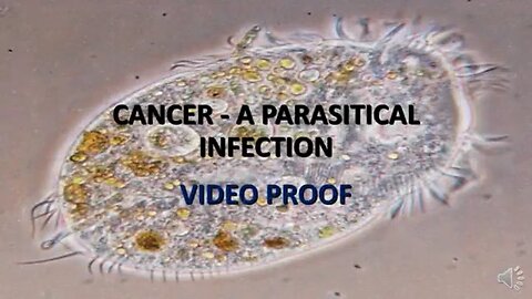 CANCER IS CAUSED BY PARASITES VIDEO PROOF