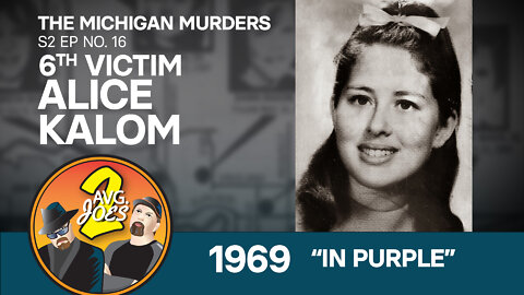 2 Avg. Joes S02 E16 – Michigan Murders: 6th Victim Alice Kalom 1969 – “In Purple”