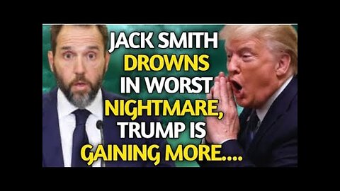 JACK SMITH DROWNS IN WORST NIGHTMARE AS TRUMP IS GAINING MORE AND ALREADY AT VICTORY_2