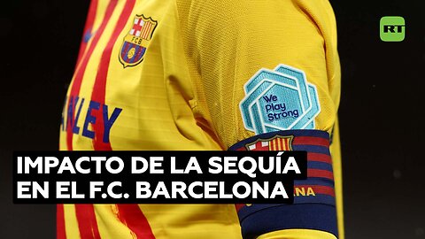 Cómo la sequía en Cataluña afectará al F.C. Barcelona