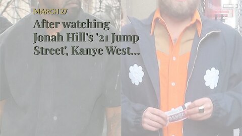 After watching Jonah Hill's '21 Jump Street', Kanye West decided to give up antisemitism.