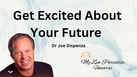 Get Excited About Your Future: Dr Joe Dispenza