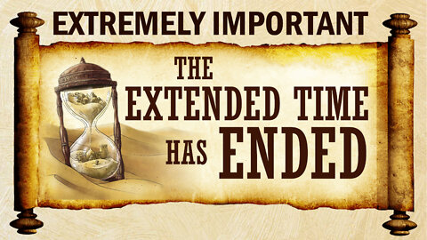 Extremely Important: The Extended Time has Ended 10/10/2022
