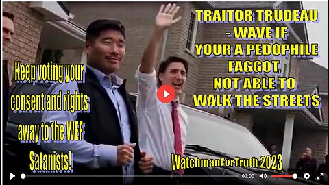 TRAITOR TRUDEAU - WAVE IF YOUR A PEDOPHILE FAGGOT, NOT ABLE TO WALK THE STREETS