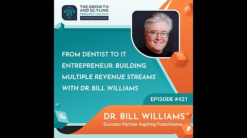 Ep#421 Dr. Bill Williams: From Dentist to IT Entrepreneur: Building Multiple Revenue Streams