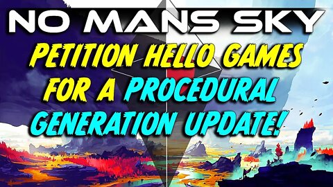 PETITION HELLO GAMES FOR A PROCEDURAL GENERATION UPDATE!