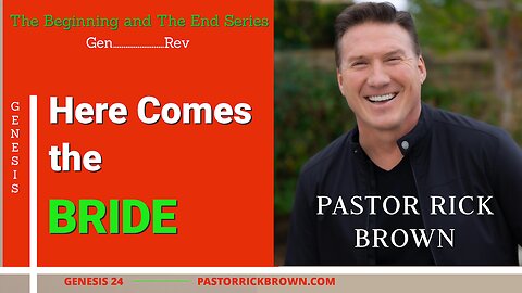 Here Comes the Bride • Genesis 24 • Pastor Rick Brown
