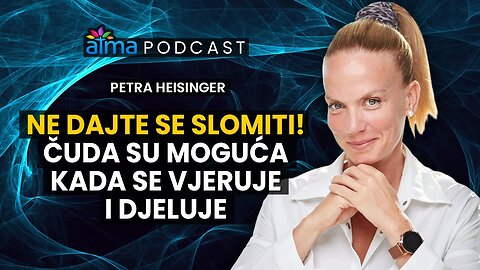 NE DAJTE SE SLOMITI - ČUDA SU MOGUĆA KADA SE VJERUJE I DJELUJE! _ PETRA HEISINGER PODCAST