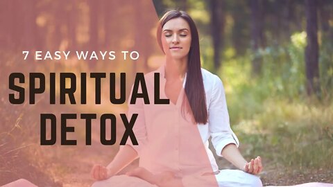 Spiritual Detox | 7 Easy Ways to Spiritual Detox | Purify Your Body Within Days