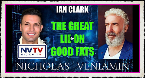 Ian Clark Discusses The Great Lie On Good Fat with Nicholas Veniamin