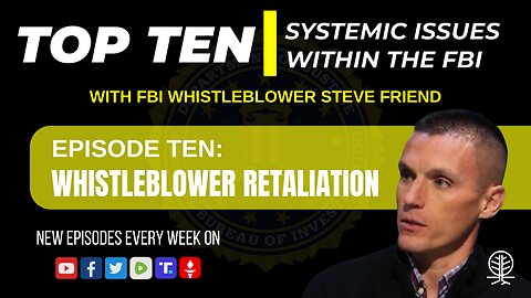 EPISODE 10: Whistleblower Retaliation - Top Ten Systemic Issues Within the FBI w/ Steve Friend
