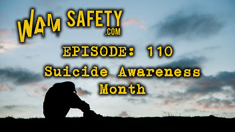 WAM Safety - Episode 110 - Suicide Awareness Month