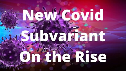 New Covid Subvariant on the Rise in the US