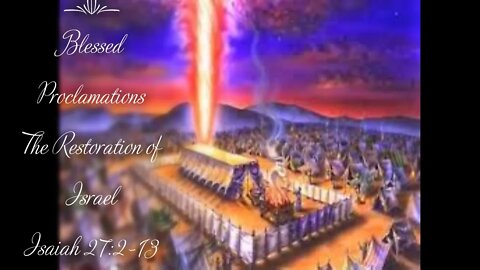 Blessed Proclamations -#5 - The Restoration of Israel - Isaiah 27:2-13