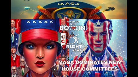 MAGA DOMINATES NEW HOUSE COMMITTEES #GoRight with Peter Boykin