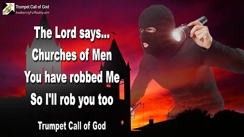 June 15, 2010 🎺 The Lord says... You Churches have robbed Me, so I'll rob you too