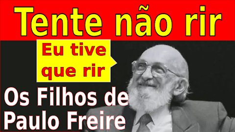 TENTE NÃO RIR - Os filhos do Paulo Freire