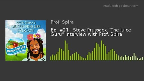 Ep. #21 - Steve Prussack “The Juice Guru” Interview with Prof. Spira