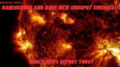 BREAKING NEWS: DANGEROUS AND RARE NEW SUNSPOT EMERGES