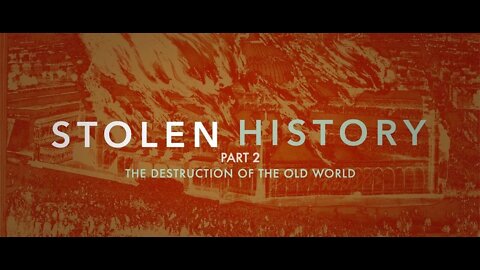Stolen History Part 2 - The Destruction of the Old World