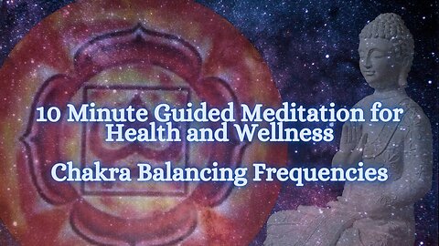 10 Minute Guided Meditation for Health and Wellness - Chakra Balancing Frequencies