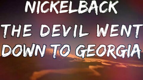 🎵 NICKELBACK - THE DEVIL WENT DOWN TO GEORGIA (LYRICS)