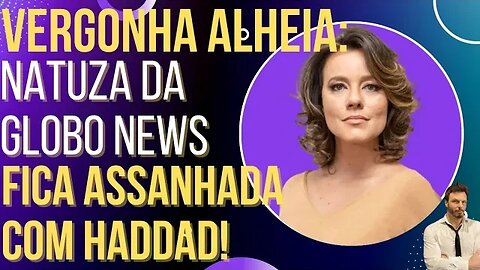Jornalista da Globo News tieta Haddad e passa vergonha!