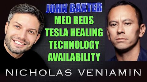 JOHN BAXTER DISCUSSES MED BEDS, TESLA ENERGY HEALING TECHNOLOGY WITH NICHOLAS VENIAMIN