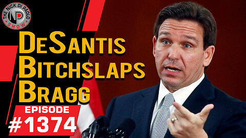 DeSantis Bitchslaps Bragg | Nick Di Paolo Show #1374