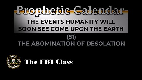 Prophetic Calendar - 0051 The Abomination of Desolation